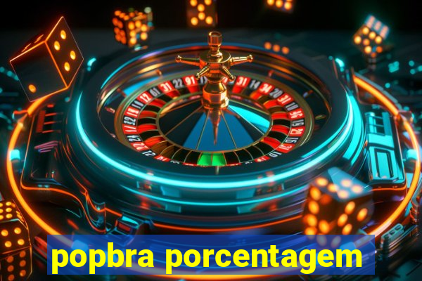 popbra porcentagem